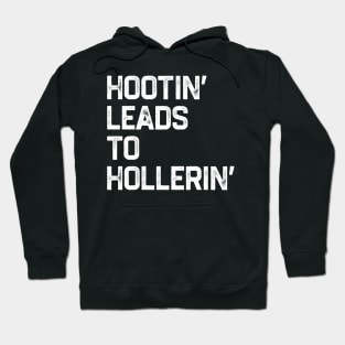 Hootin’ Leads To Hollerin’ Hoodie